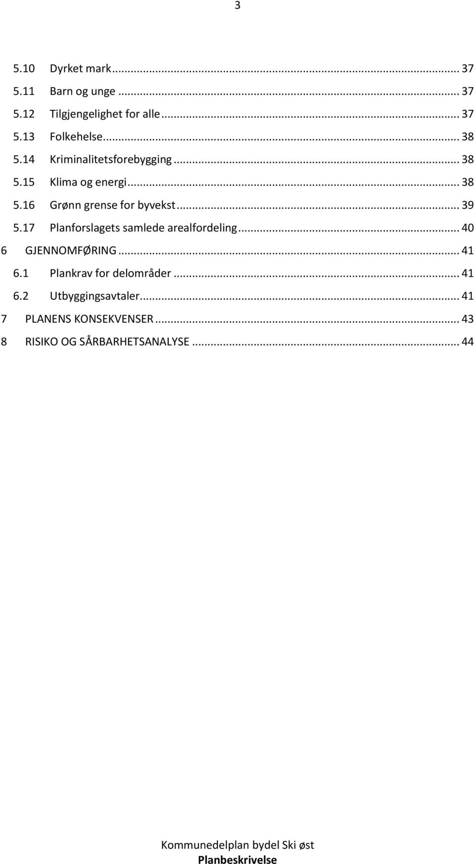 .. 39 5.17 Planforslagets samlede arealfordeling... 40 6 GJENNOMFØRING... 41 6.