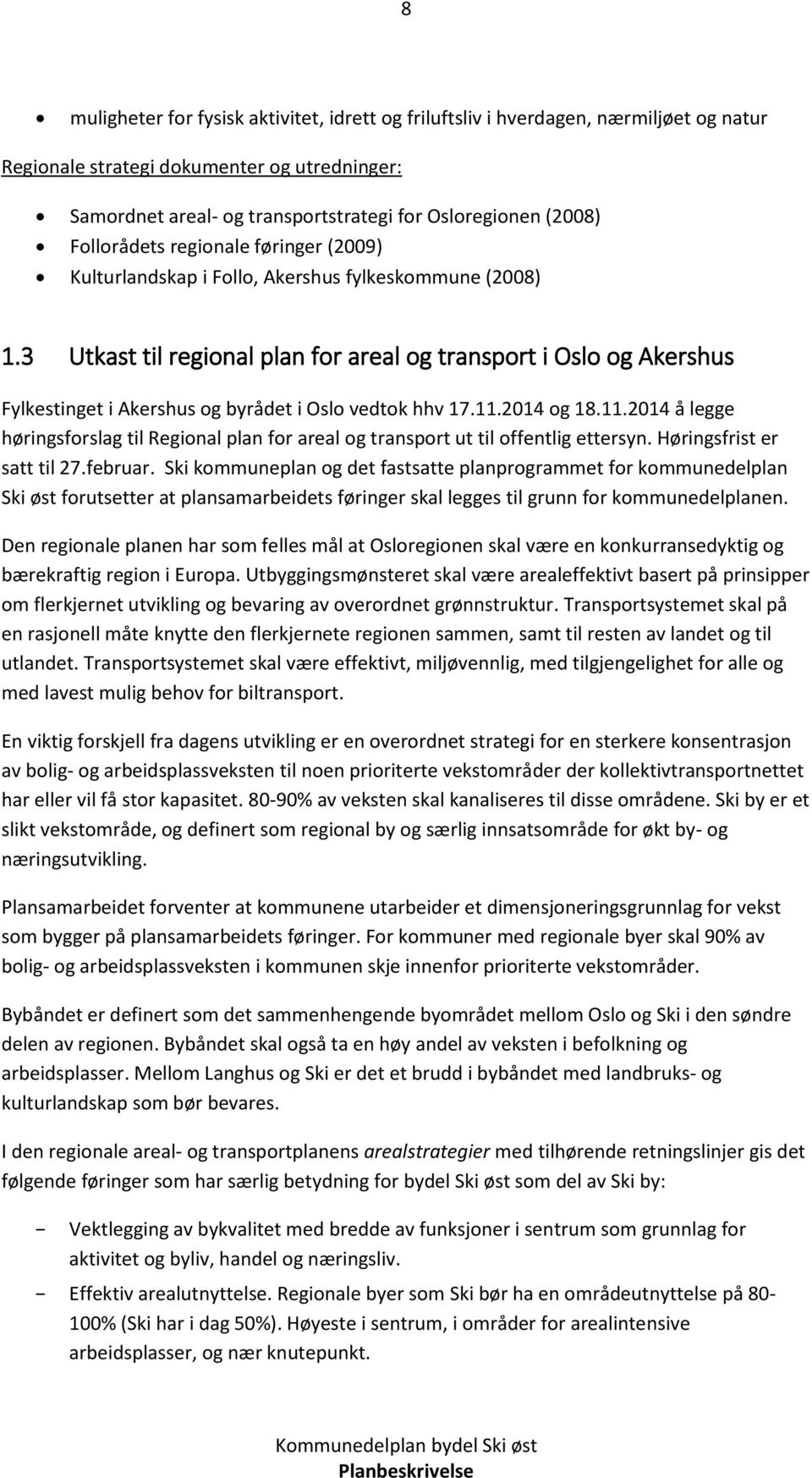 3 Utkast til regional plan for areal og transport i Oslo og Akershus Fylkestinget i Akershus og byrådet i Oslo vedtok hhv 17.11.