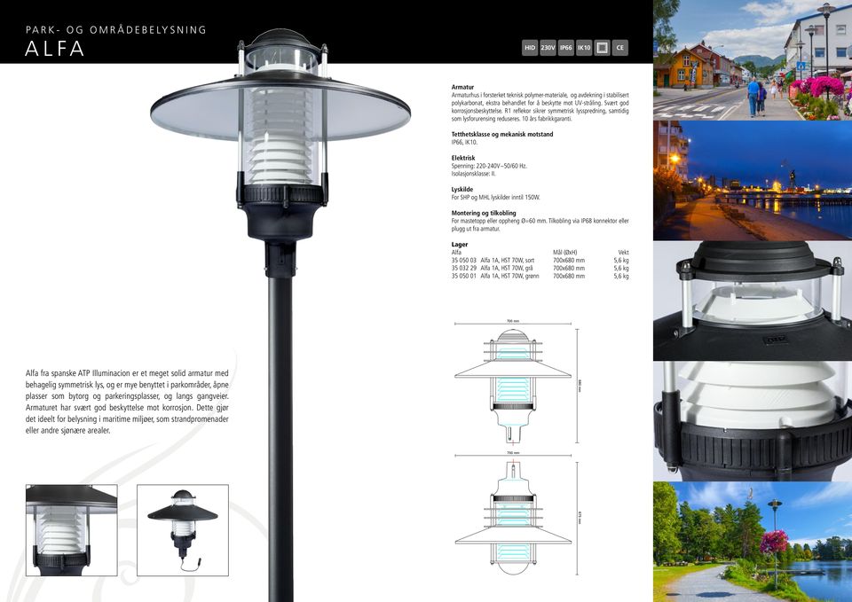 Spenning: 220-240V~50/60 Hz. Isolasjonsklasse: II. For SHP og MHL lyskilder inntil 150W. For mastetopp eller oppheng Ø=60 mm. Tilkobling via IP68 konnektor eller plugg ut fra armatur.