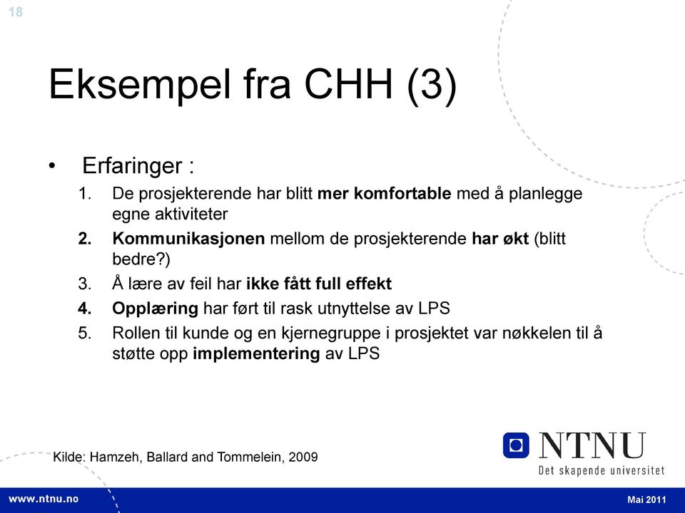 Kommunikasjonen mellom de prosjekterende har økt (blitt bedre?) 3.