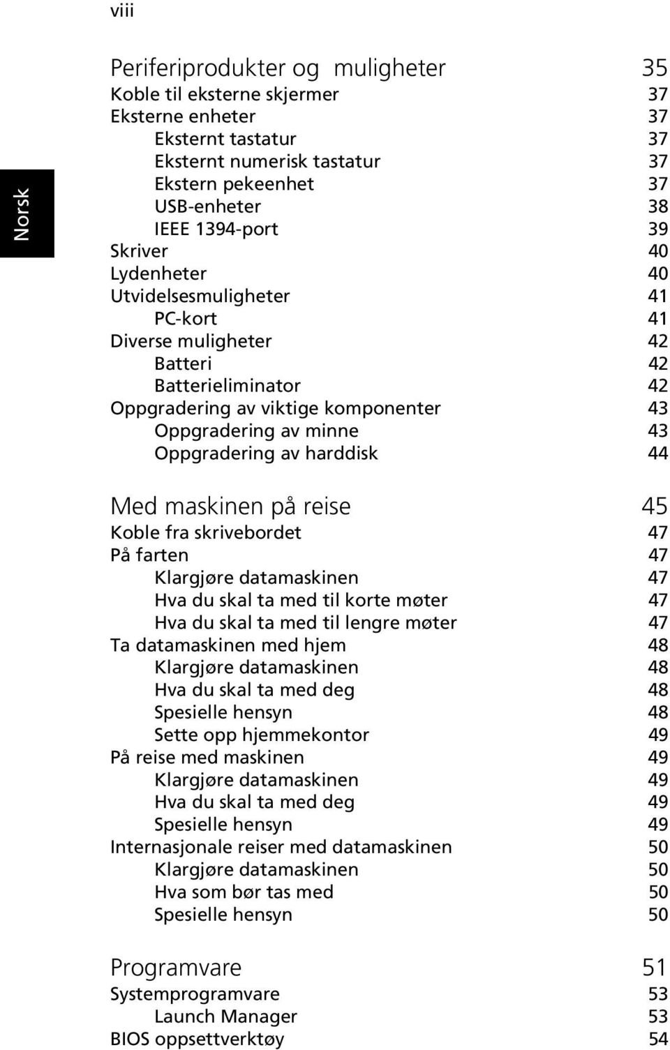 harddisk 44 Med maskinen på reise 45 Koble fra skrivebordet 47 På farten 47 Klargjøre datamaskinen 47 Hva du skal ta med til korte møter 47 Hva du skal ta med til lengre møter 47 Ta datamaskinen med