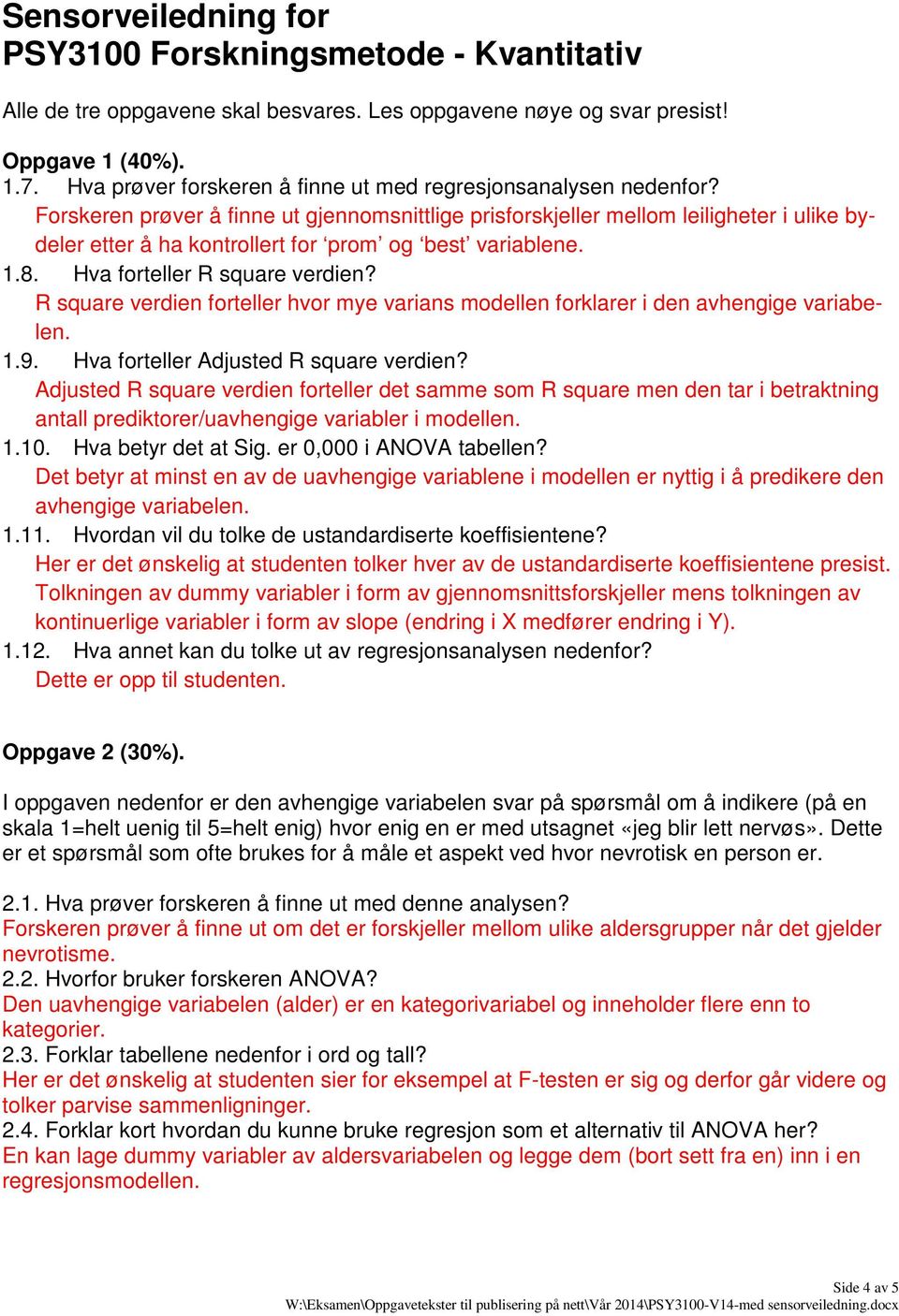 Forskeren prøver å finne ut gjennomsnittlige prisforskjeller mellom leiligheter i ulike bydeler etter å ha kontrollert for prom og best variablene. 1.8. Hva forteller R square verdien?