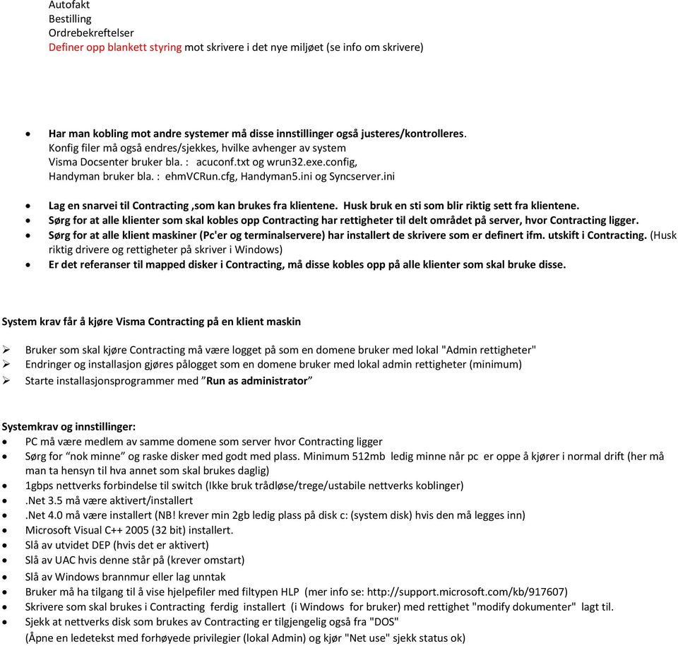 ini og Syncserver.ini Lag en snarvei til Contracting,som kan brukes fra klientene. Husk bruk en sti som blir riktig sett fra klientene.