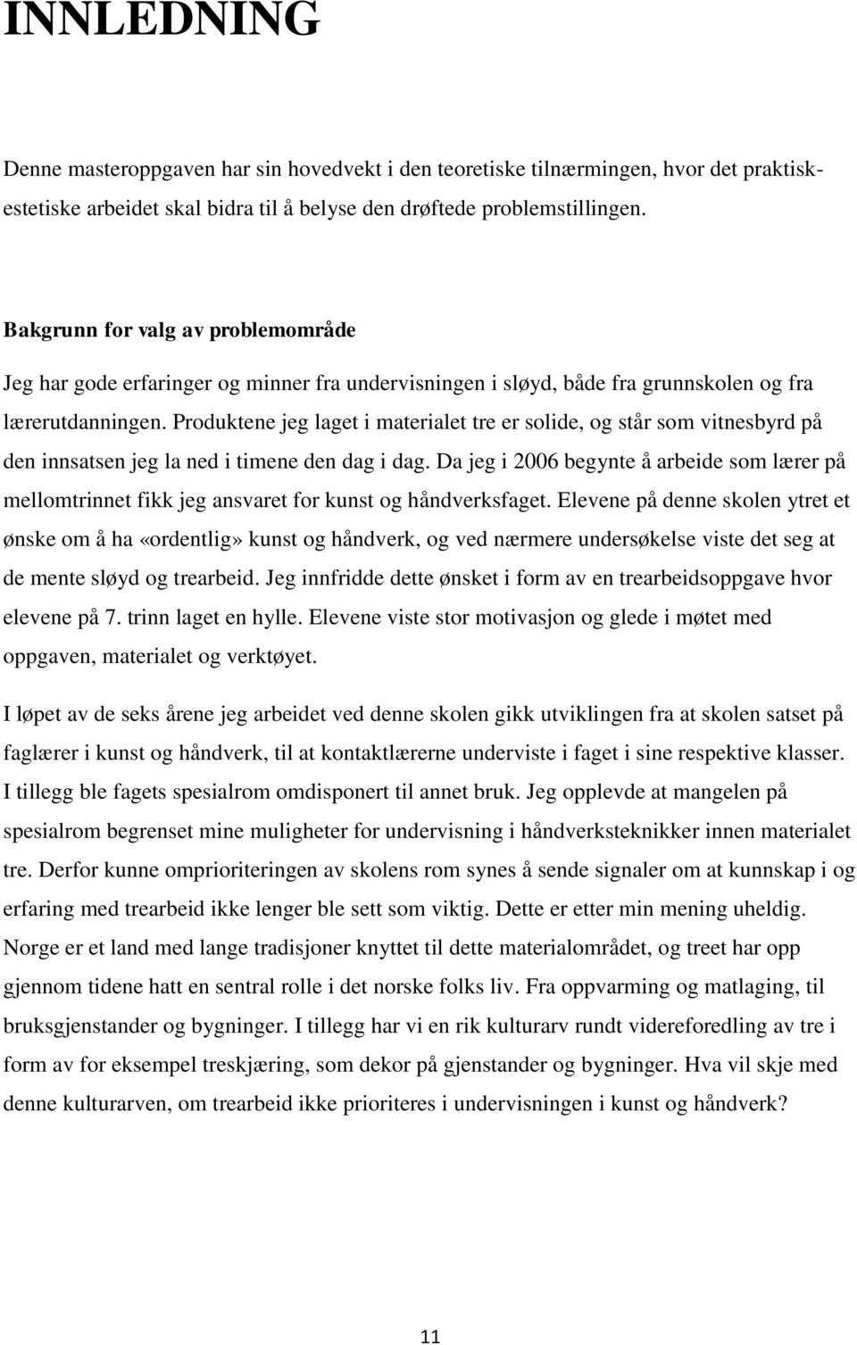 Produktene jeg laget i materialet tre er solide, og står som vitnesbyrd på den innsatsen jeg la ned i timene den dag i dag.