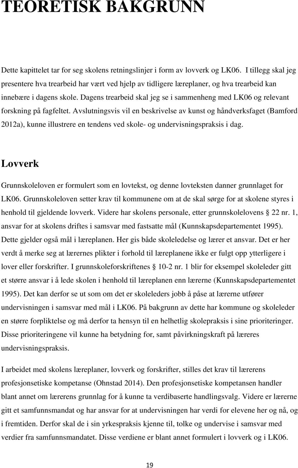 Dagens trearbeid skal jeg se i sammenheng med LK06 og relevant forskning på fagfeltet.