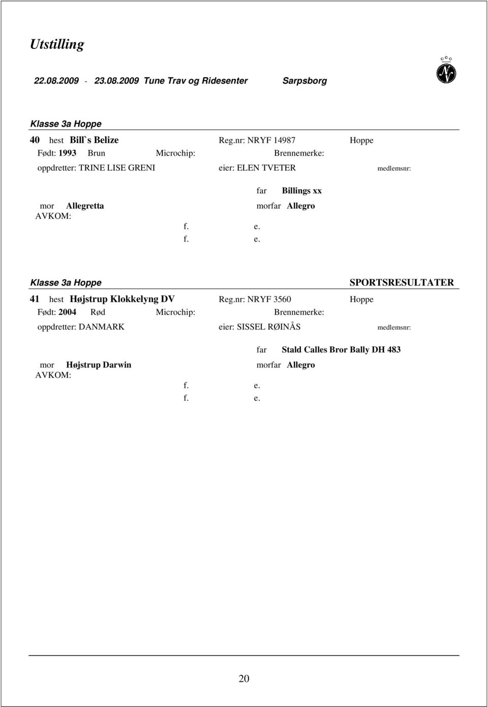 medlemsnr: Billings xx mor Allegretta mor Allegro Klasse 3a Hoppe 41 hest Højstrup Klokkelyng DV Reg.