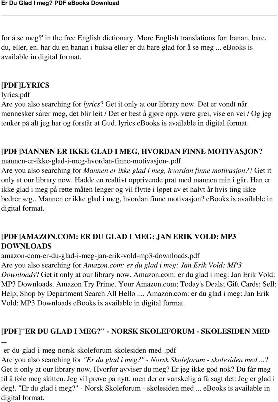 Det er vondt når mennesker sårer meg, det blir leit / Det er best å gjøre opp, være grei, vise en vei / Og jeg tenker på alt jeg har og forstår at Gud.