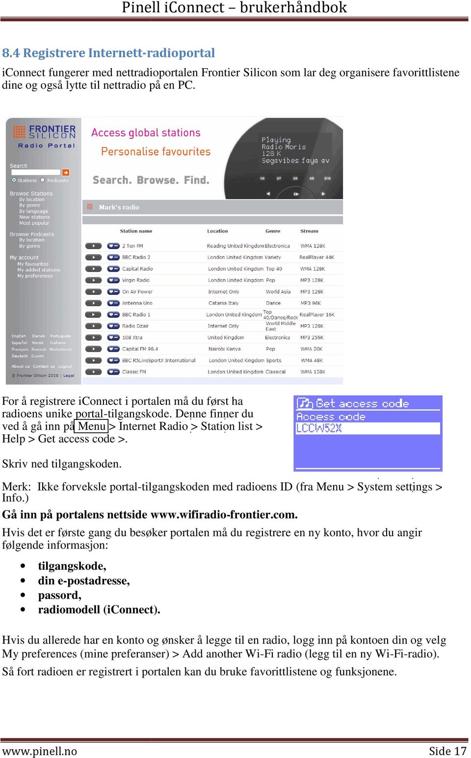 Skriv ned tilgangskoden. Merk: Ikke forveksle portal-tilgangskoden tilgangskoden med radioens ID (fra Menu > System settings > Info.) Gå inn på portalens nettside www.wifiradio-frontier.com.