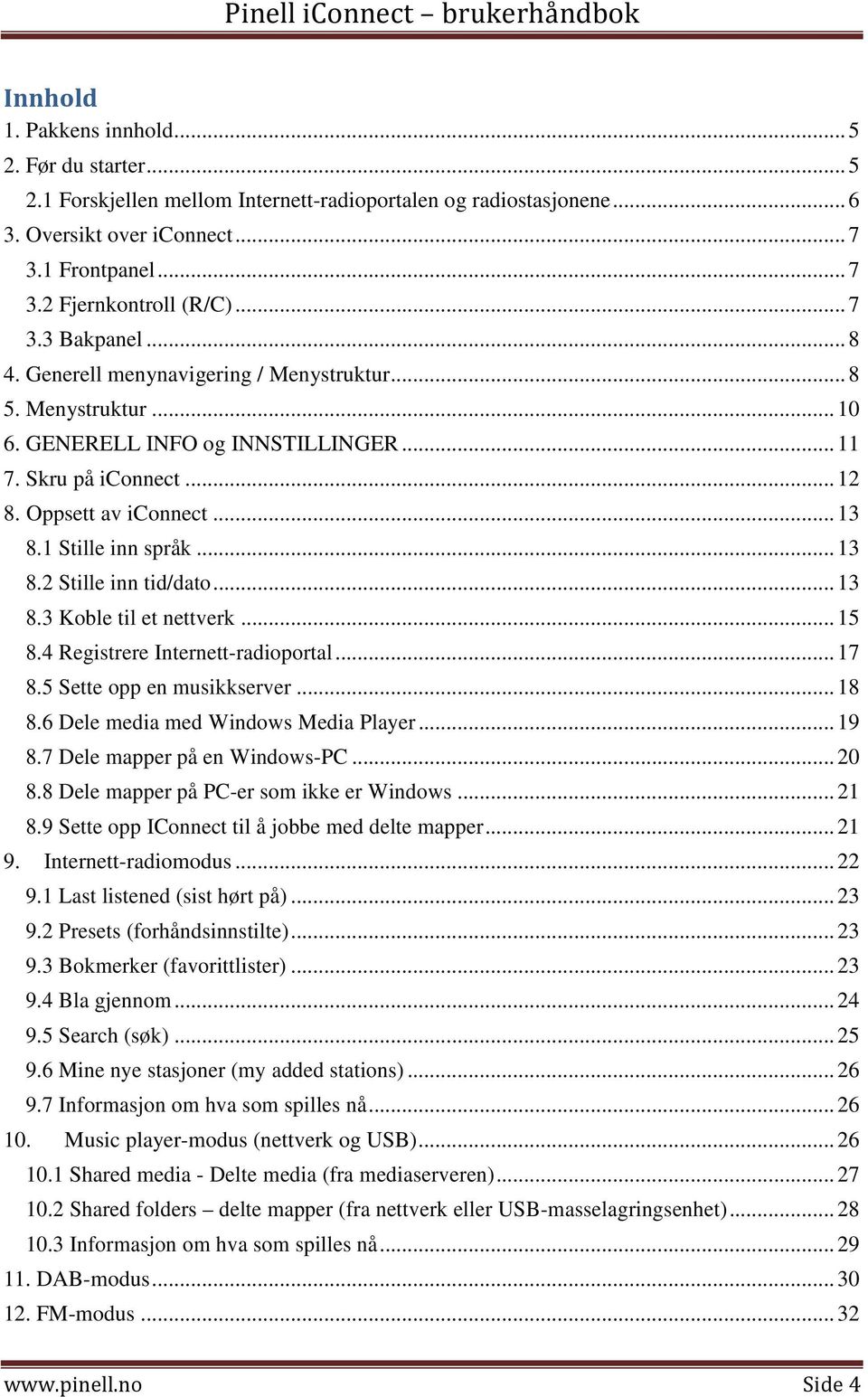 1 Stille inn språk... 13 8.2 Stille inn tid/dato... 13 8.3 Koble til et nettverk... 15 8.4 Registrere Internett-radioportal... 17 8.5 Sette opp en musikkserver... 18 8.