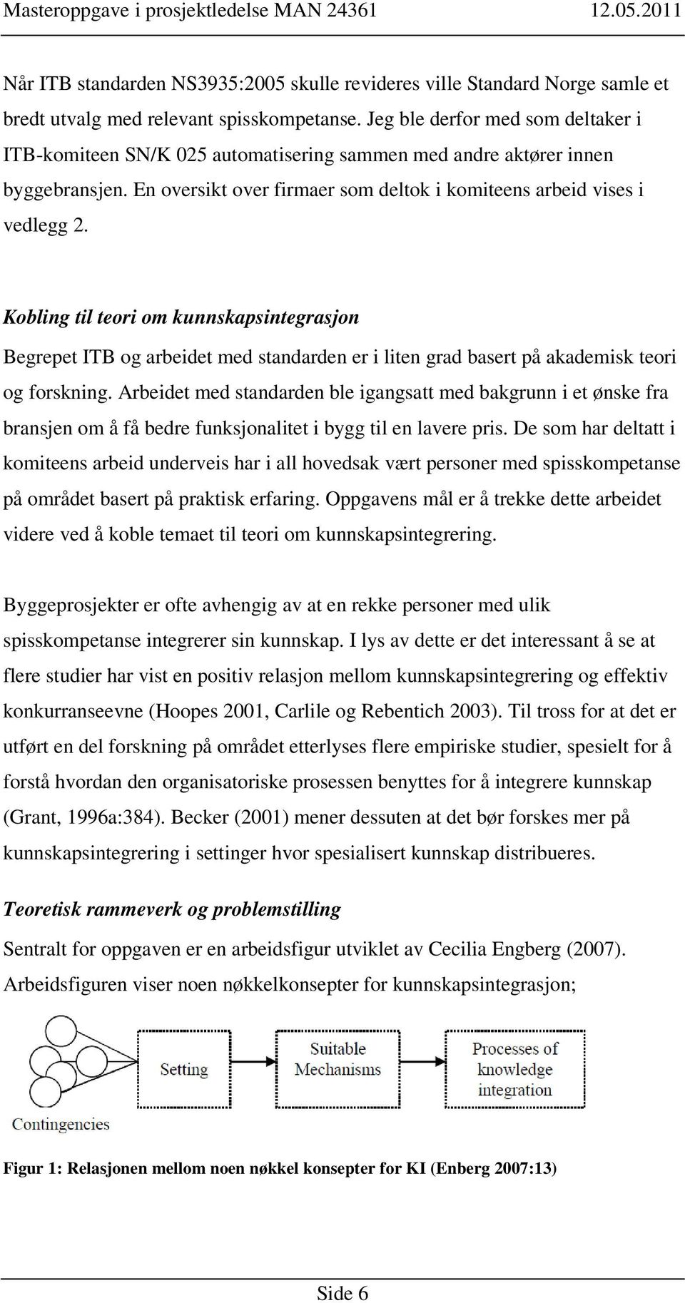 Kobling til teori om kunnskapsintegrasjon Begrepet ITB og arbeidet med standarden er i liten grad basert på akademisk teori og forskning.