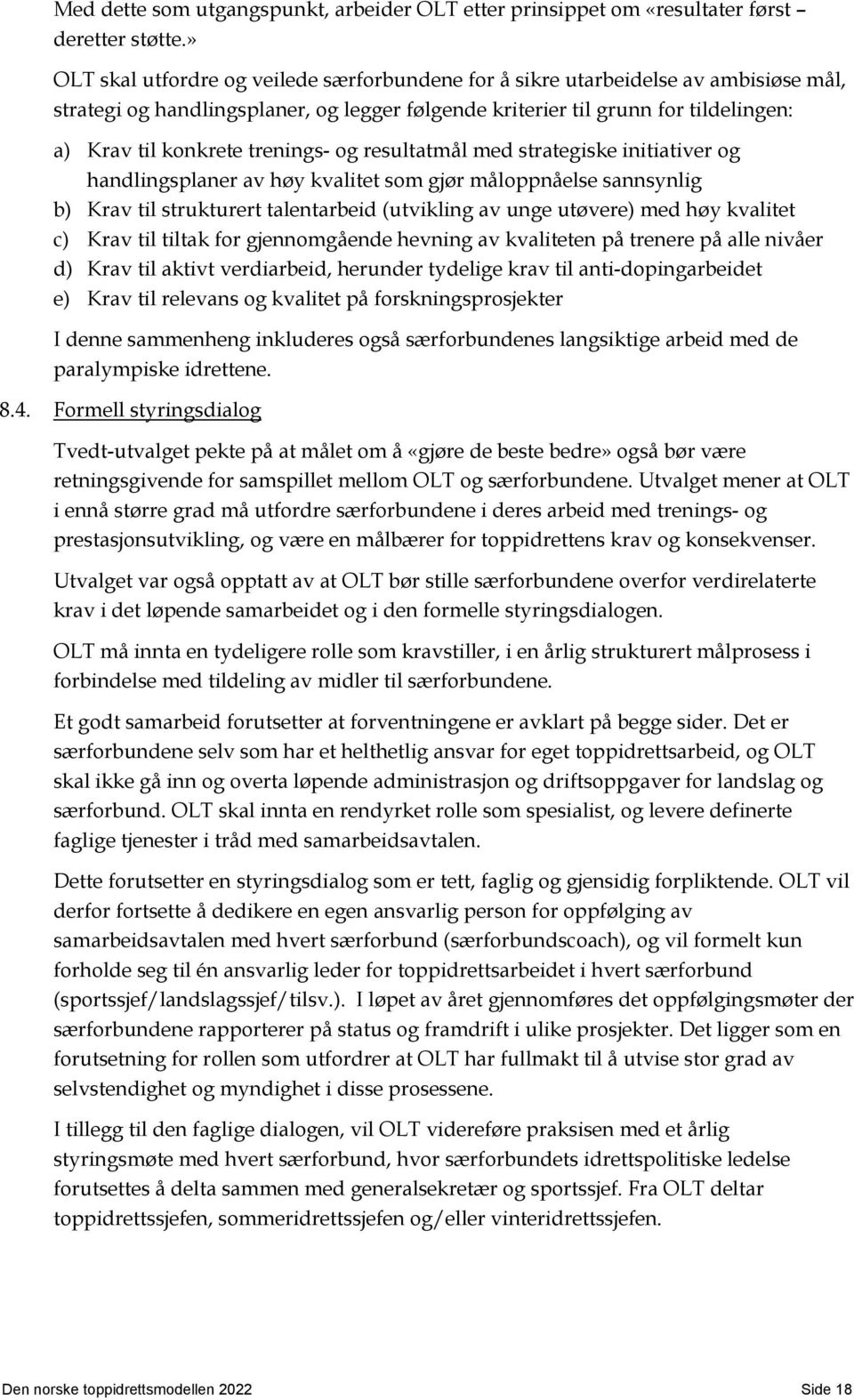 trenings- og resultatmål med strategiske initiativer og handlingsplaner av høy kvalitet som gjør måloppnåelse sannsynlig b) Krav til strukturert talentarbeid (utvikling av unge utøvere) med høy