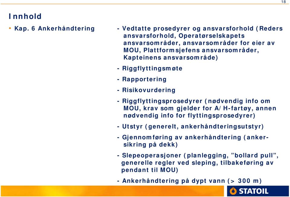 Plattformsjefens ansvarsområder, Kapteinens ansvarsområde) - Riggflyttingsmøte -Rapportering - Risikovurdering - Riggflyttingsprosedyrer (nødvendig info om MOU,