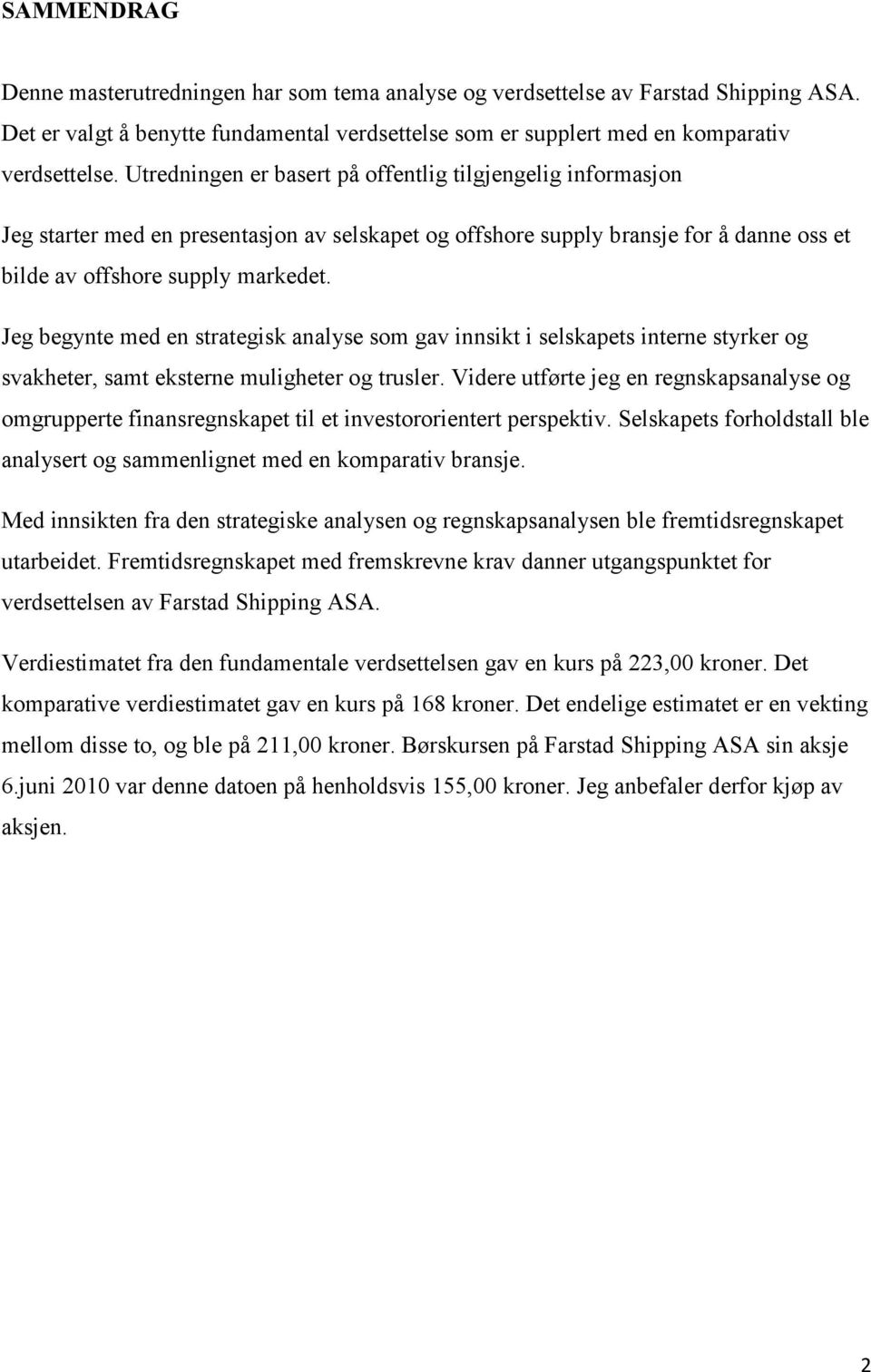 Jeg begynte med en strategisk analyse som gav innsikt i selskapets interne styrker og svakheter, samt eksterne muligheter og trusler.