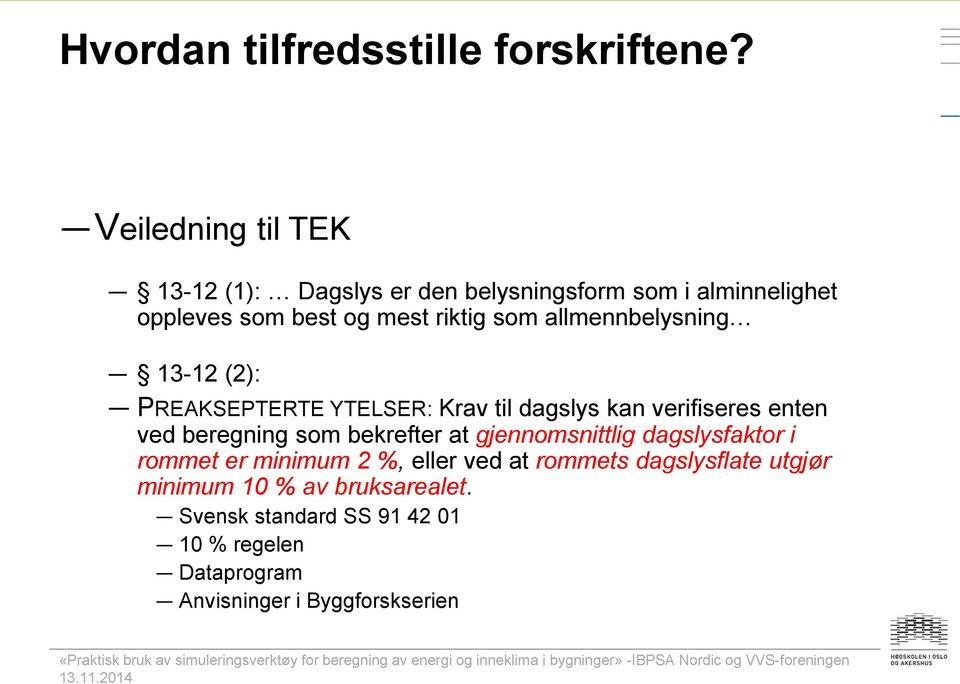 allmennbelysning 13-12 (2): PREAKSEPTERTE YTELSER: Krav til dagslys kan verifiseres enten ved beregning som bekrefter at