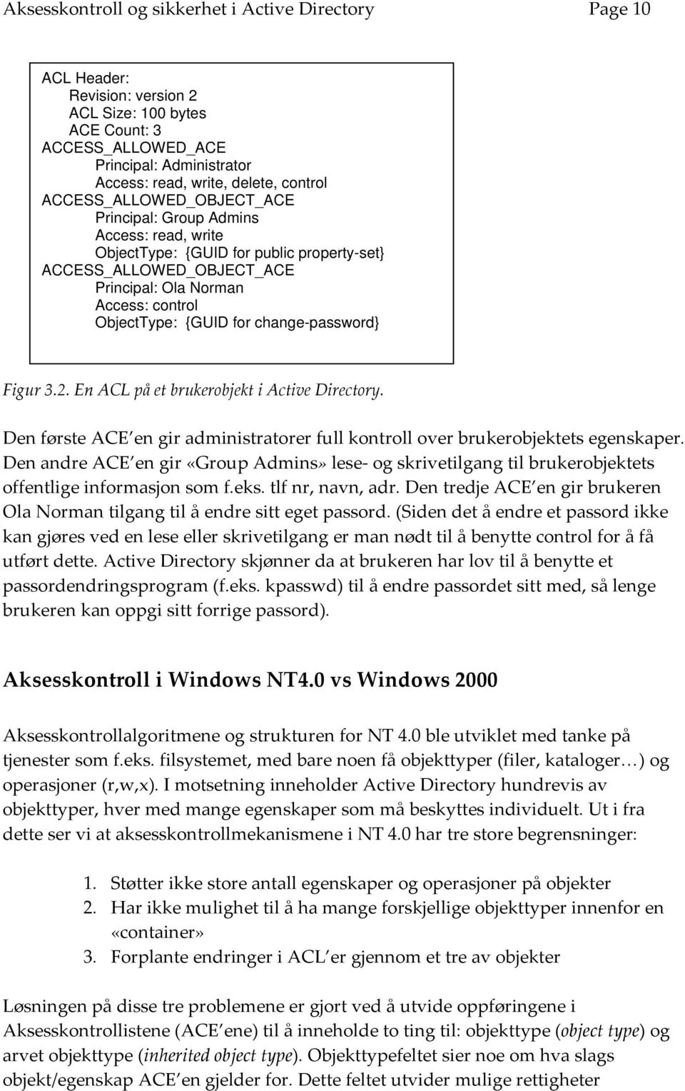 {GUID for change-password} Figur 3.2. En ACL på et brukerobjekt i Active Directory. Den første ACE en gir administratorer full kontroll over brukerobjektets egenskaper.