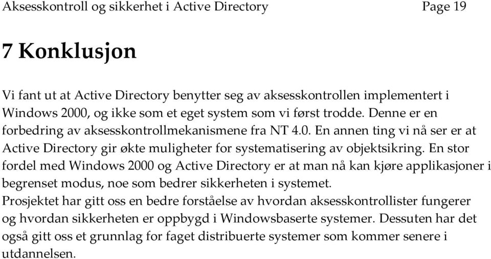 En stor fordel med Windows 2000 og Active Directory er at man nå kan kjøre applikasjoner i begrenset modus, noe som bedrer sikkerheten i systemet.