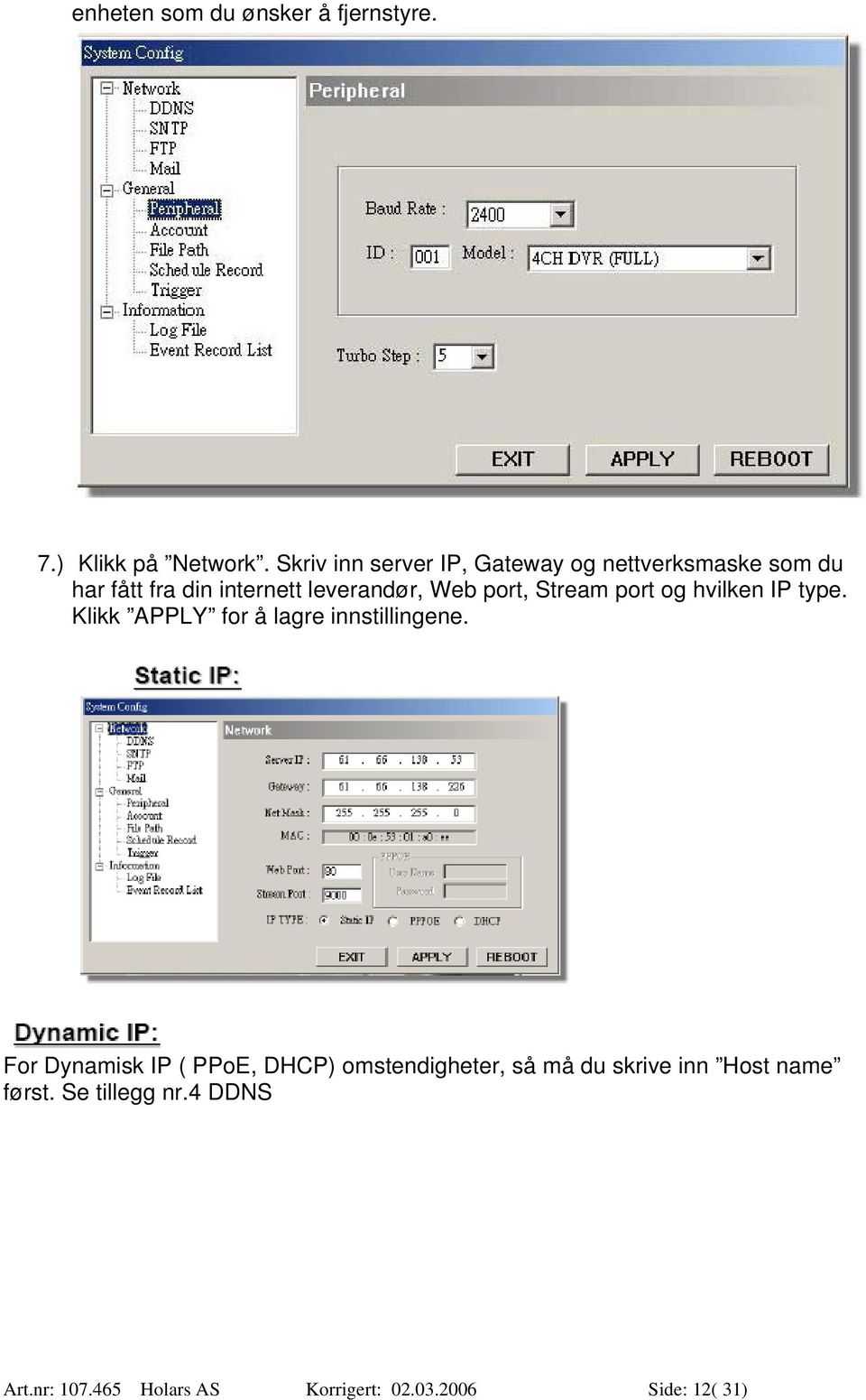 port, Stream port og hvilken IP type. Klikk APPLY for å lagre innstillingene.