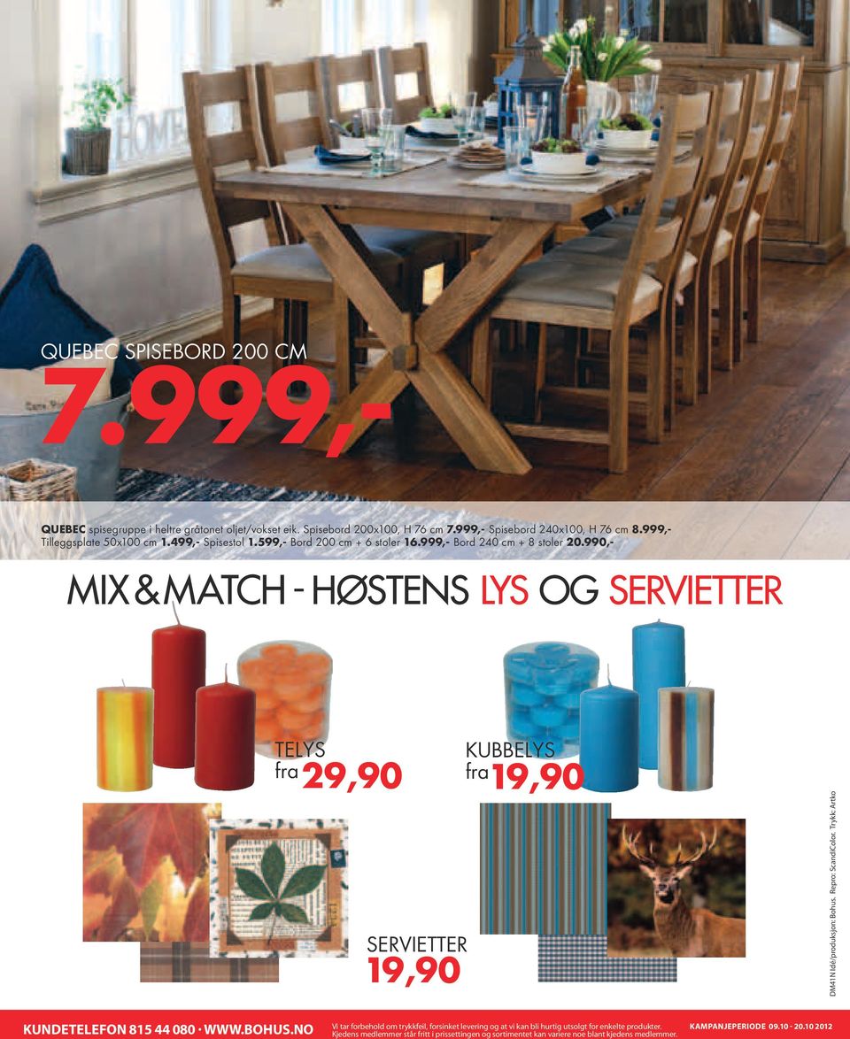 990,- MIX & MATCH høstens LYS OG SERVIETTER TELYS fra 29,90 KUBBELYS fra 19,90 SERVIETTER 19,90 DM41N Idé/produksjon: Bohus. Repro: ScandiColor.