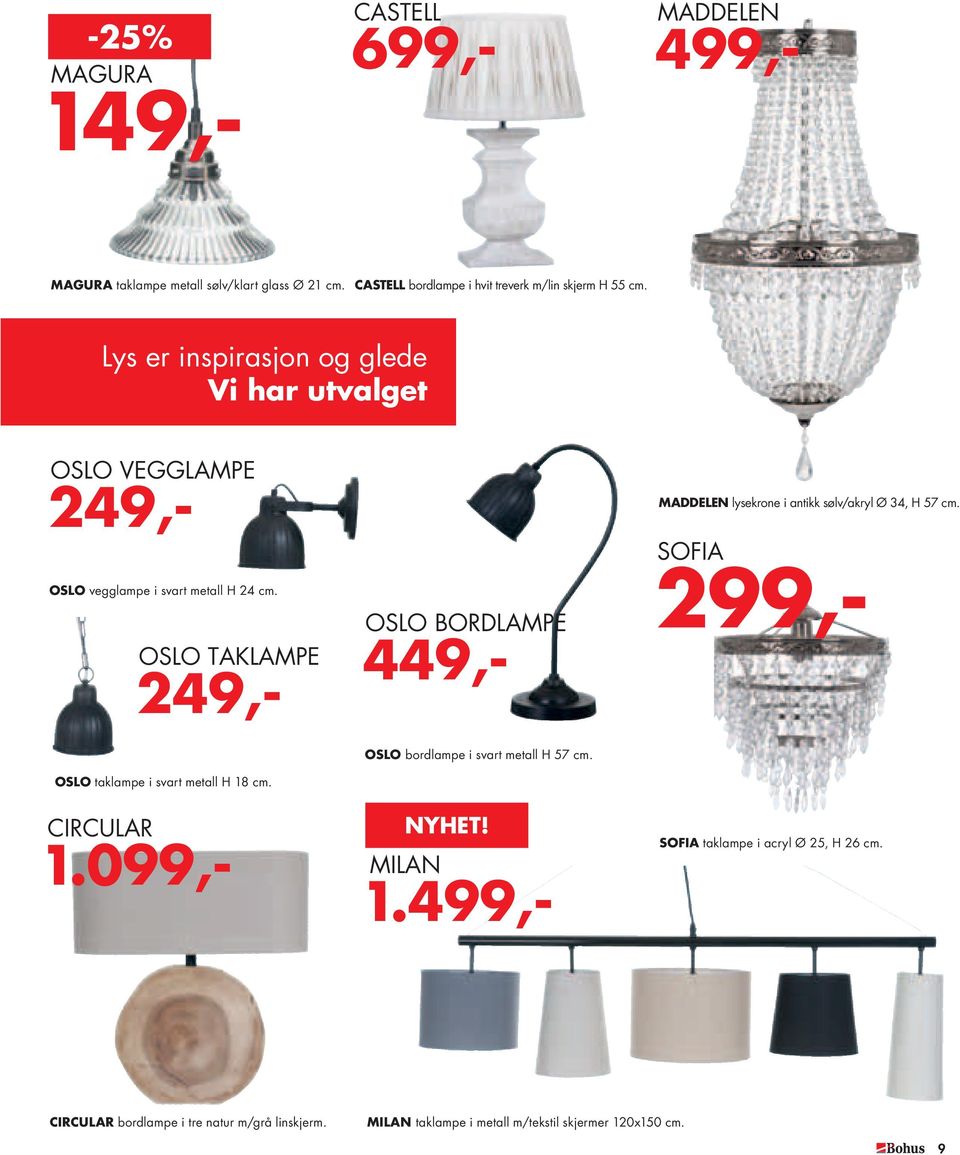 OSLO TAKLAMPE 249,- OSLO BORDLAMPE 449,- MADDELEN lysekrone i antikk sølv/akryl Ø 34, H 57 cm. SOFIA 299,- OSLO taklampe i svart metall H 18 cm.