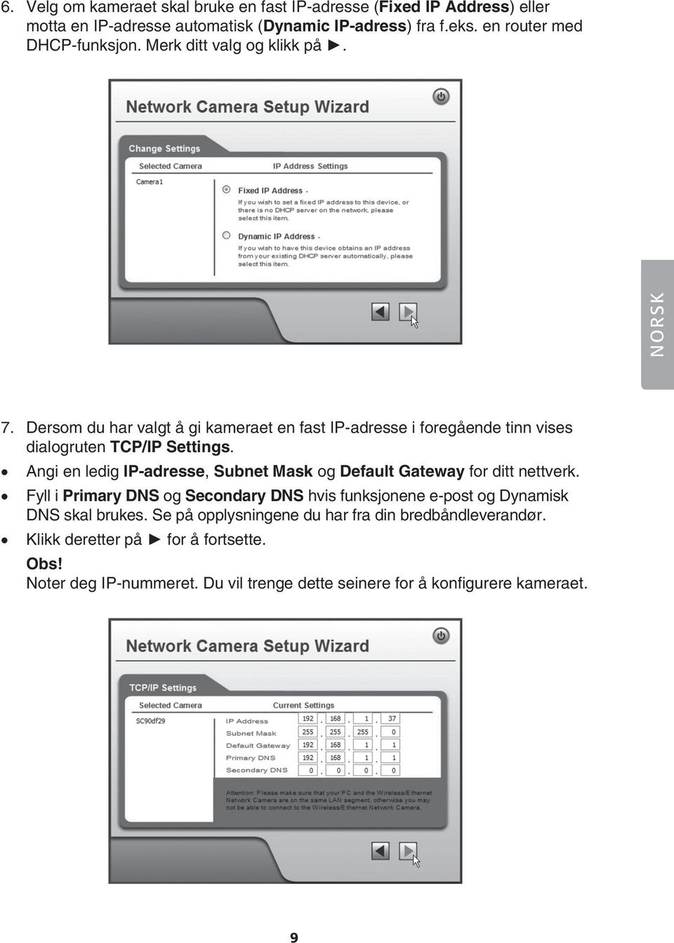 Dersom du har valgt å gi kameraet en fast IP-adresse i foregående tinn vises dialogruten TCP/IP Settings.