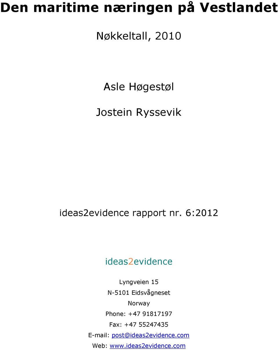 6:2012 ideas2evidence Lyngveien 15 N-5101 Eidsvågneset Norway