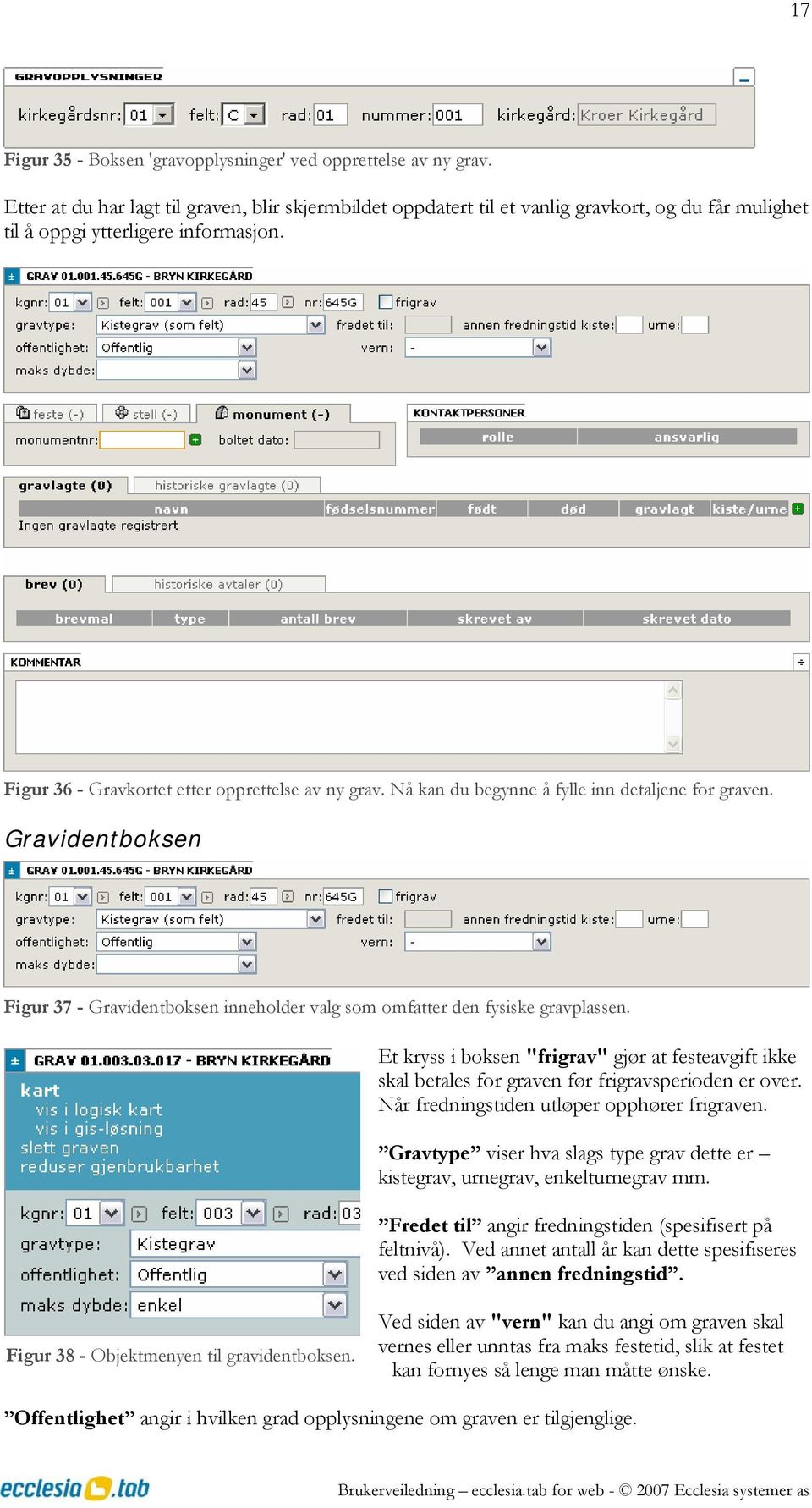 Nå kan du begynne å fylle inn detaljene for graven. Gravidentboksen Figur 37 - Gravidentboksen inneholder valg som omfatter den fysiske gravplassen.