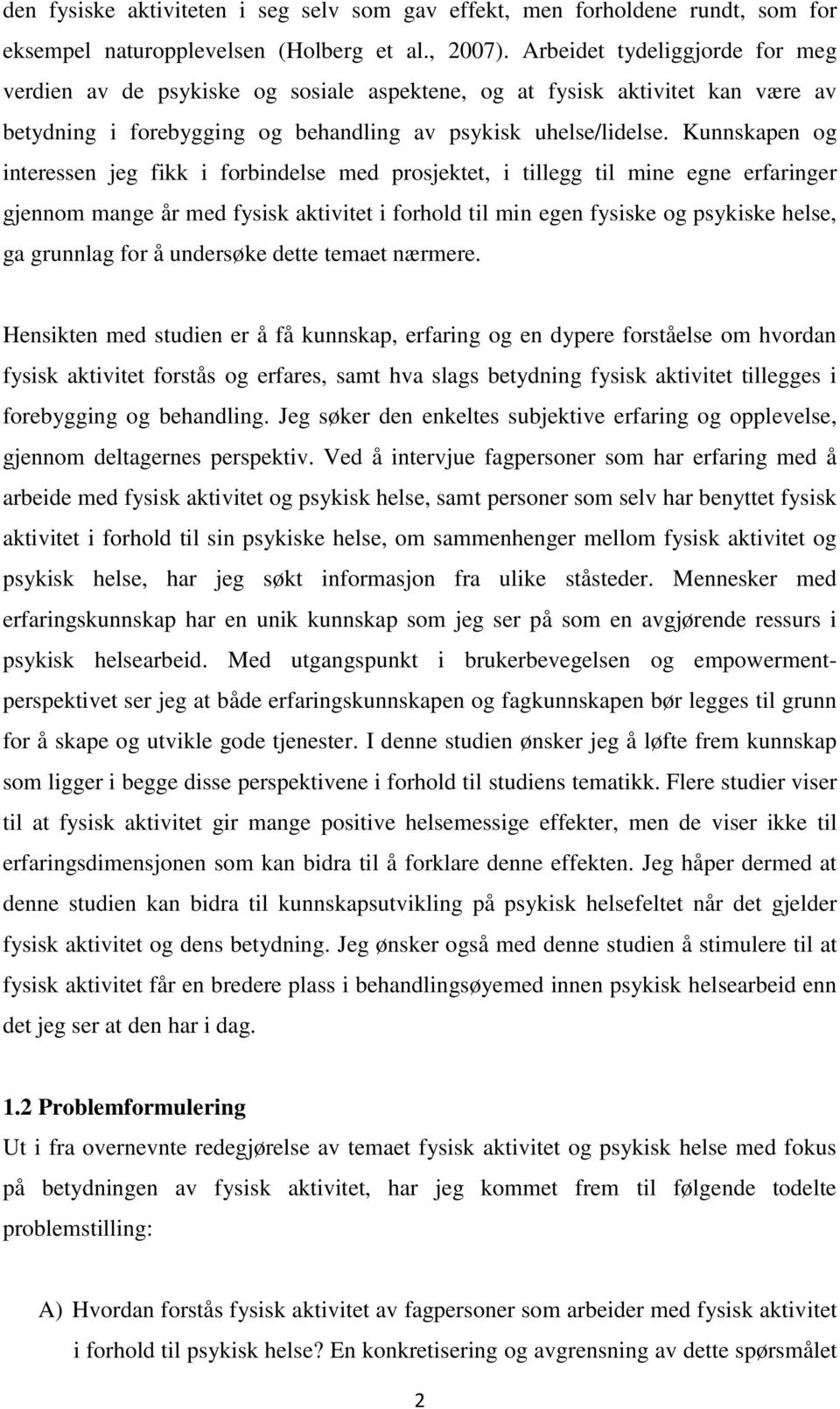 Kunnskapen og interessen jeg fikk i forbindelse med prosjektet, i tillegg til mine egne erfaringer gjennom mange år med fysisk aktivitet i forhold til min egen fysiske og psykiske helse, ga grunnlag