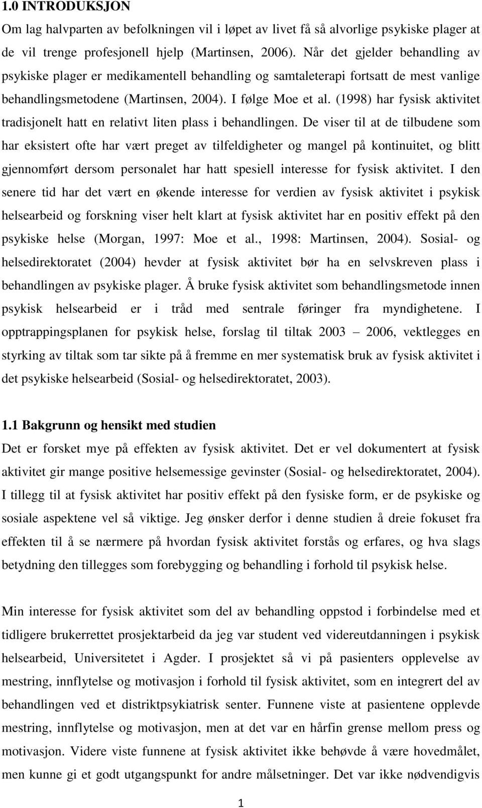 (1998) har fysisk aktivitet tradisjonelt hatt en relativt liten plass i behandlingen.