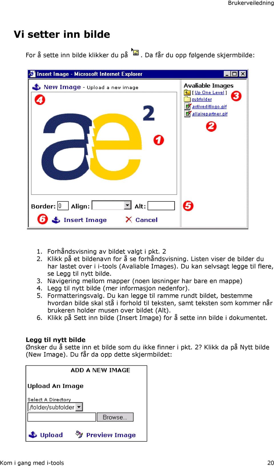 Legg til nytt bilde (mer informasjon nedenfor). 5. Formatteringsvalg.