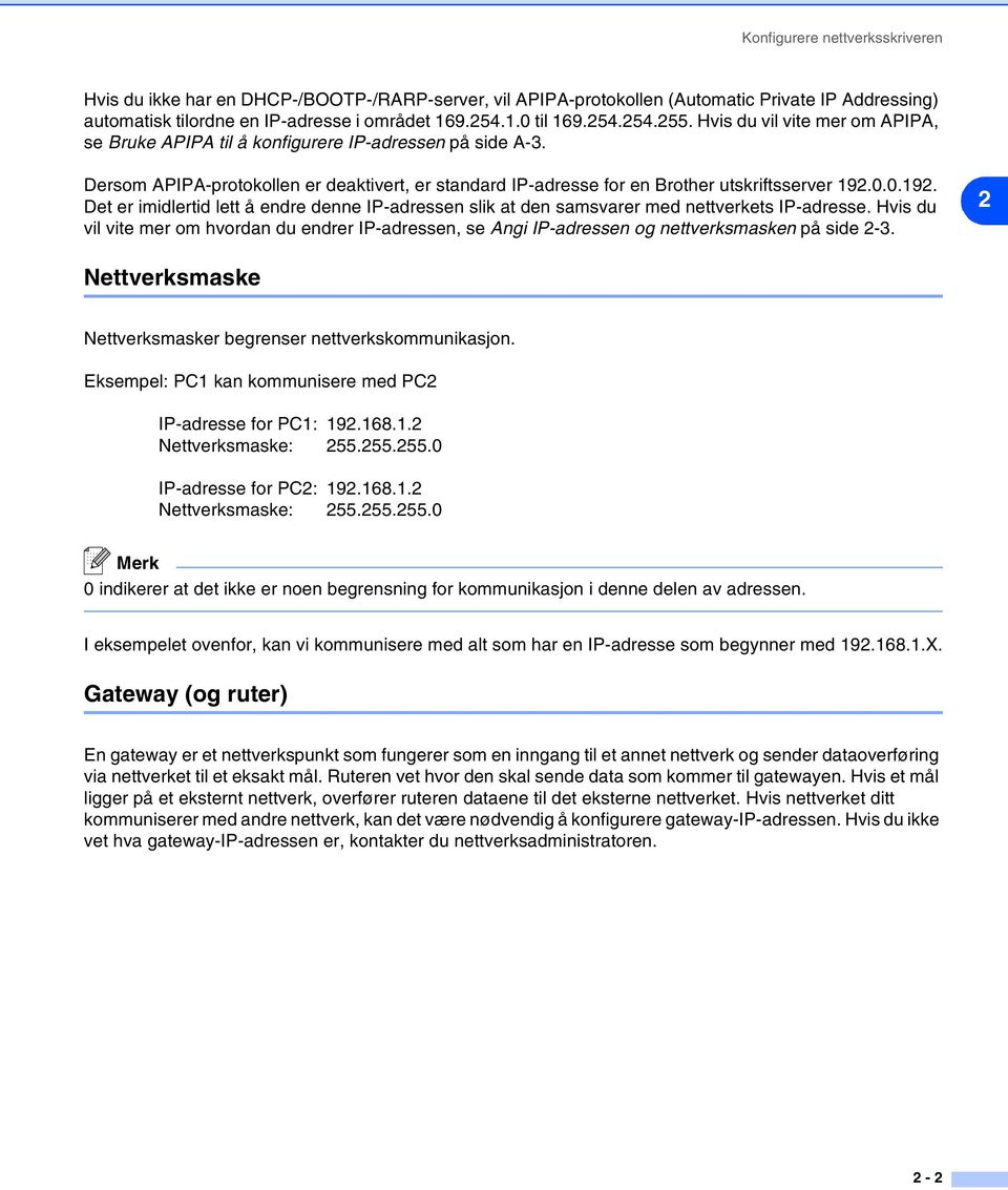 0.0.192. Det er imidlertid lett å endre denne IP-adressen slik at den samsvarer med nettverkets IP-adresse.