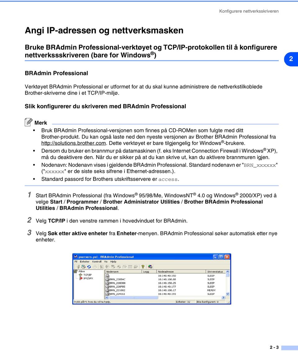 Slik konfigurerer du skriveren med BRAdmin Professional Merk Bruk BRAdmin Professional-versjonen som finnes på CD-ROMen som fulgte med ditt Brother-produkt.