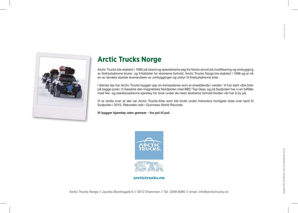 ekstreme forhold. Arctic Trucks Norge ble etablert i 1998 og er nå en av landets største leverandører av ombygginger og utstyr til firehjulsdrevne biler.