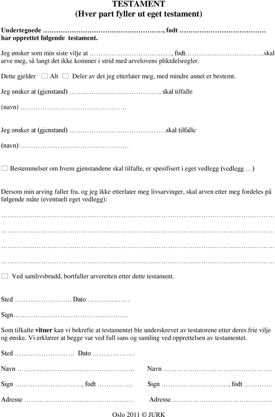 Jeg ønsker at (gjenstand)..skal tilfalle (navn).