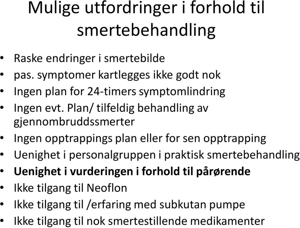 Plan/ tilfeldig behandling av gjennombruddssmerter Ingen opptrappings plan eller for sen opptrapping Uenighet i