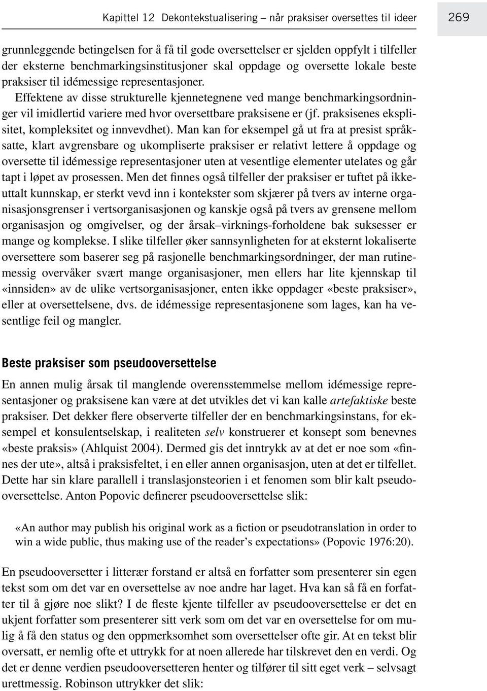 Effektene av disse strukturelle kjennetegnene ved mange benchmarkingsordninger vil imidlertid variere med hvor oversettbare praksisene er (jf. praksisenes eksplisitet, kompleksitet og innvevdhet).