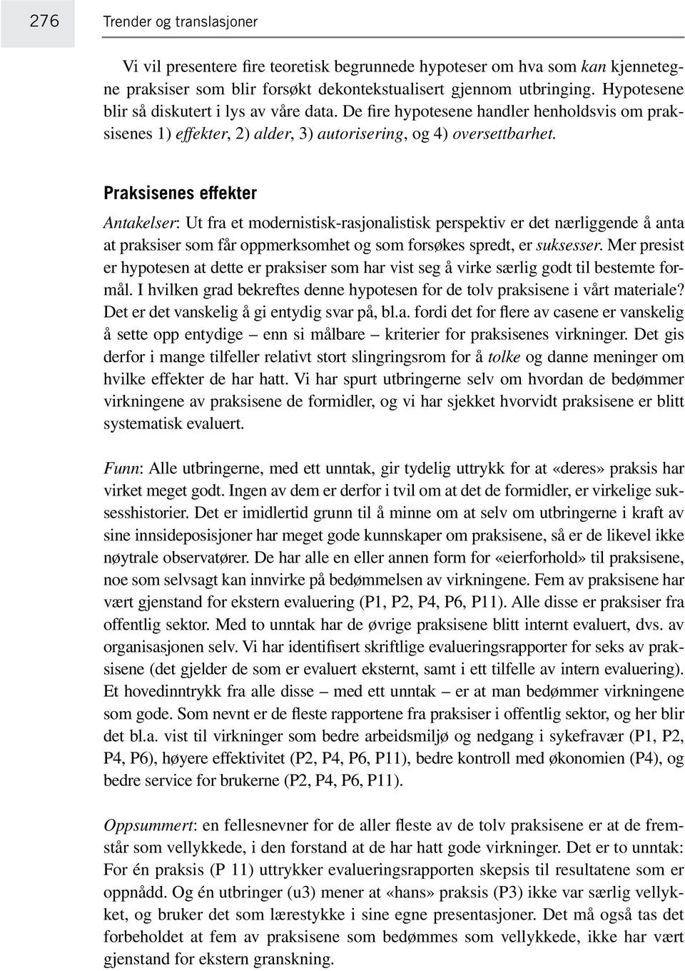 De fire hypotesene handler henholdsvis om praksisenes 1) effekter, 2) alder, 3) autorisering, og 4) oversettbarhet.