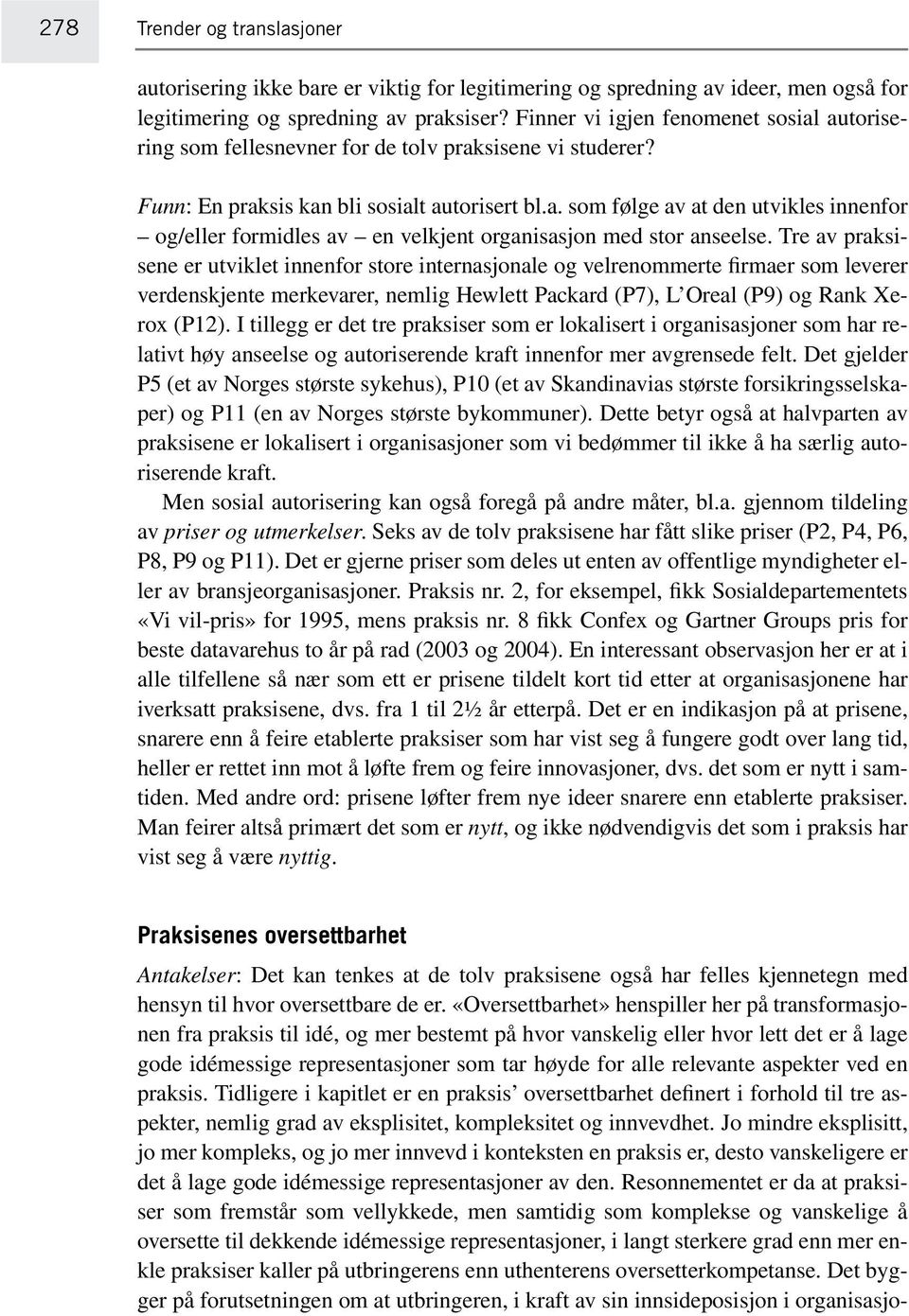 Tre av praksisene er utviklet innenfor store internasjonale og velrenommerte firmaer som leverer verdenskjente merkevarer, nemlig Hewlett Packard (P7), L Oreal (P9) og Rank Xerox (P12).