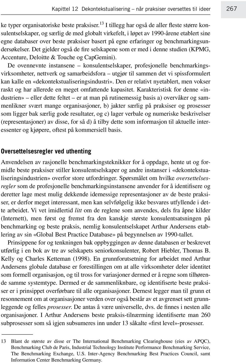 og benchmarkingsundersøkelser. Det gjelder også de fire selskapene som er med i denne studien (KPMG, Accenture, Deloitte & Touche og CapGemini).