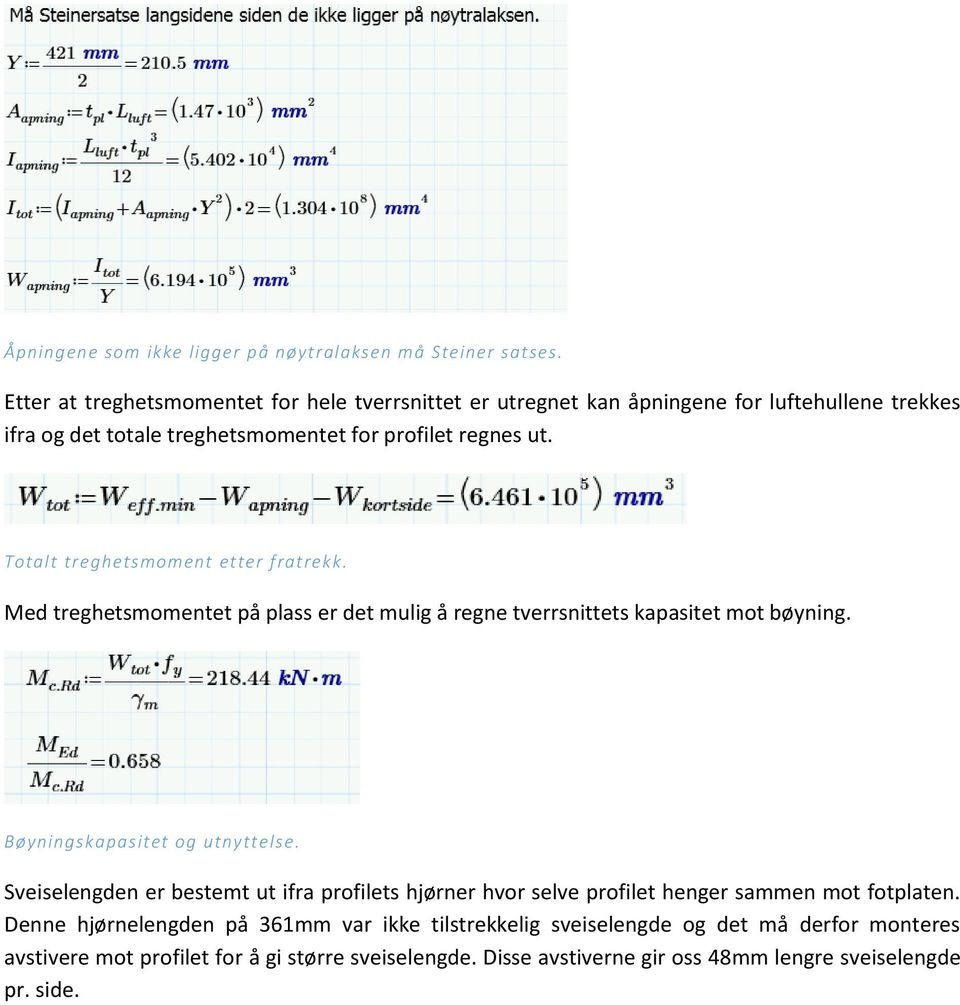 Totalt treghetsmoment etter fratrekk. Med treghetsmomentet på plass er det mulig å regne tverrsnittets kapasitet mot bøyning. Bøyningskapasitet og utnyttelse.
