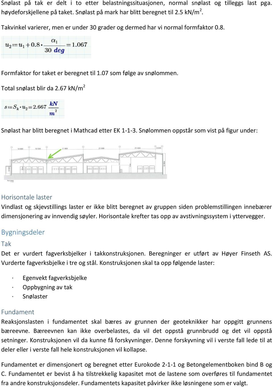 67 kn/m 2 Snølast har blitt beregnet i Mathcad etter EK 1-1-3.