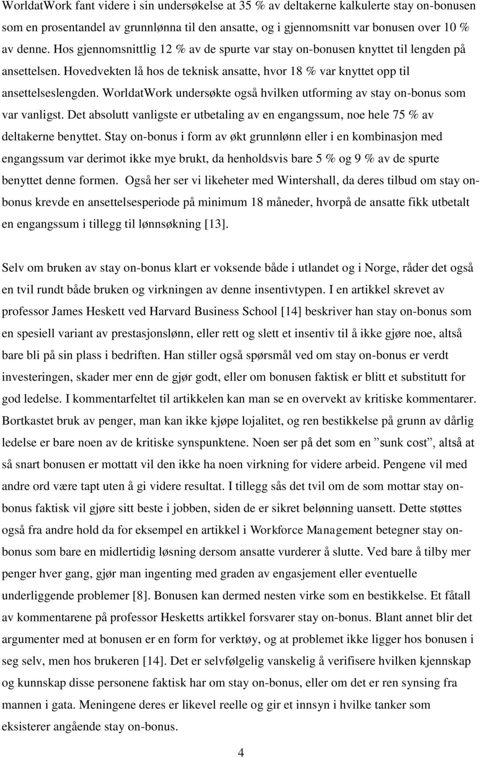 WorldatWork undersøkte også hvilken utforming av stay on-bonus som var vanligst. Det absolutt vanligste er utbetaling av en engangssum, noe hele 75 % av deltakerne benyttet.