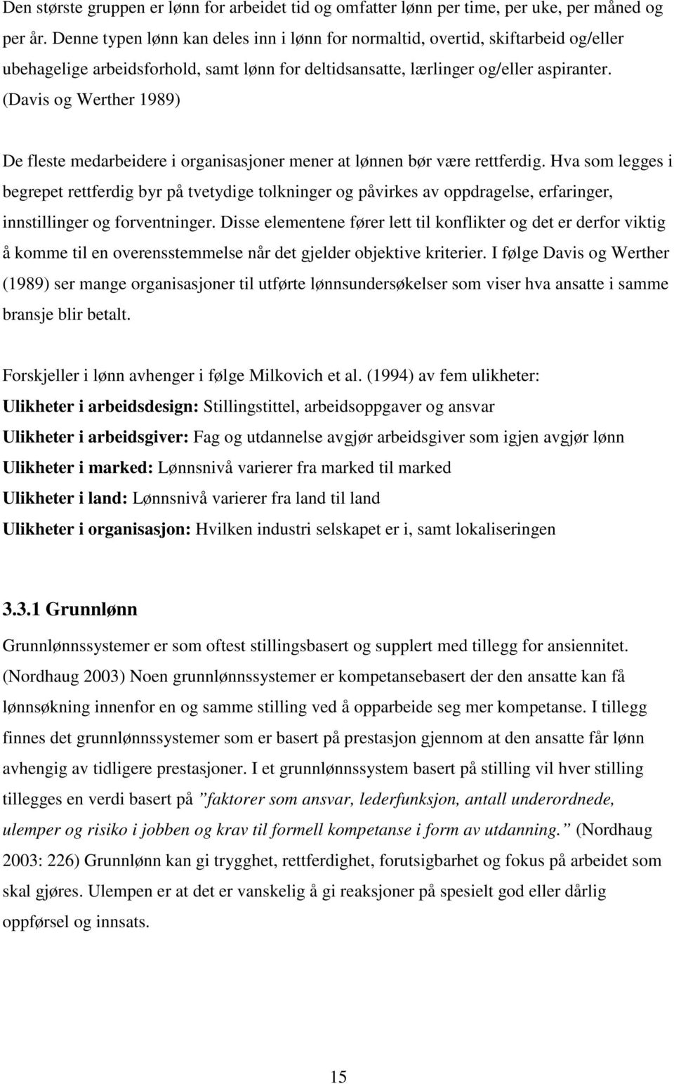 (Davis og Werther 1989) De fleste medarbeidere i organisasjoner mener at lønnen bør være rettferdig.