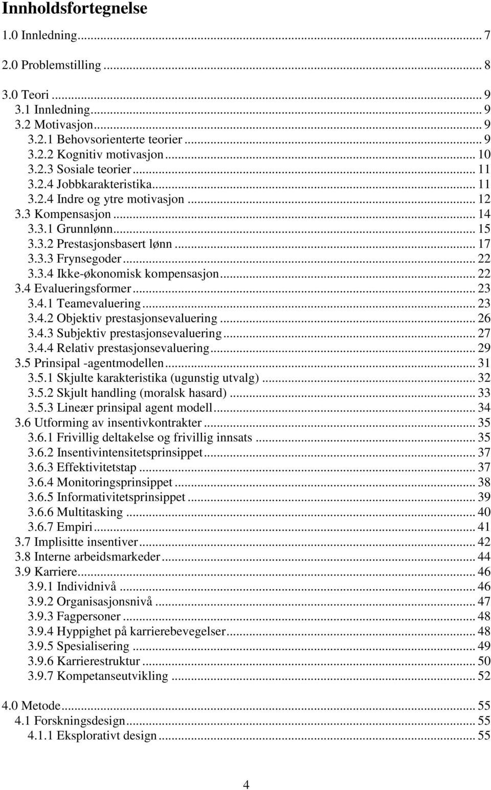 .. 22 3.4 Evalueringsformer... 23 3.4.1 Teamevaluering... 23 3.4.2 Objektiv prestasjonsevaluering... 26 3.4.3 Subjektiv prestasjonsevaluering... 27 3.4.4 Relativ prestasjonsevaluering... 29 3.