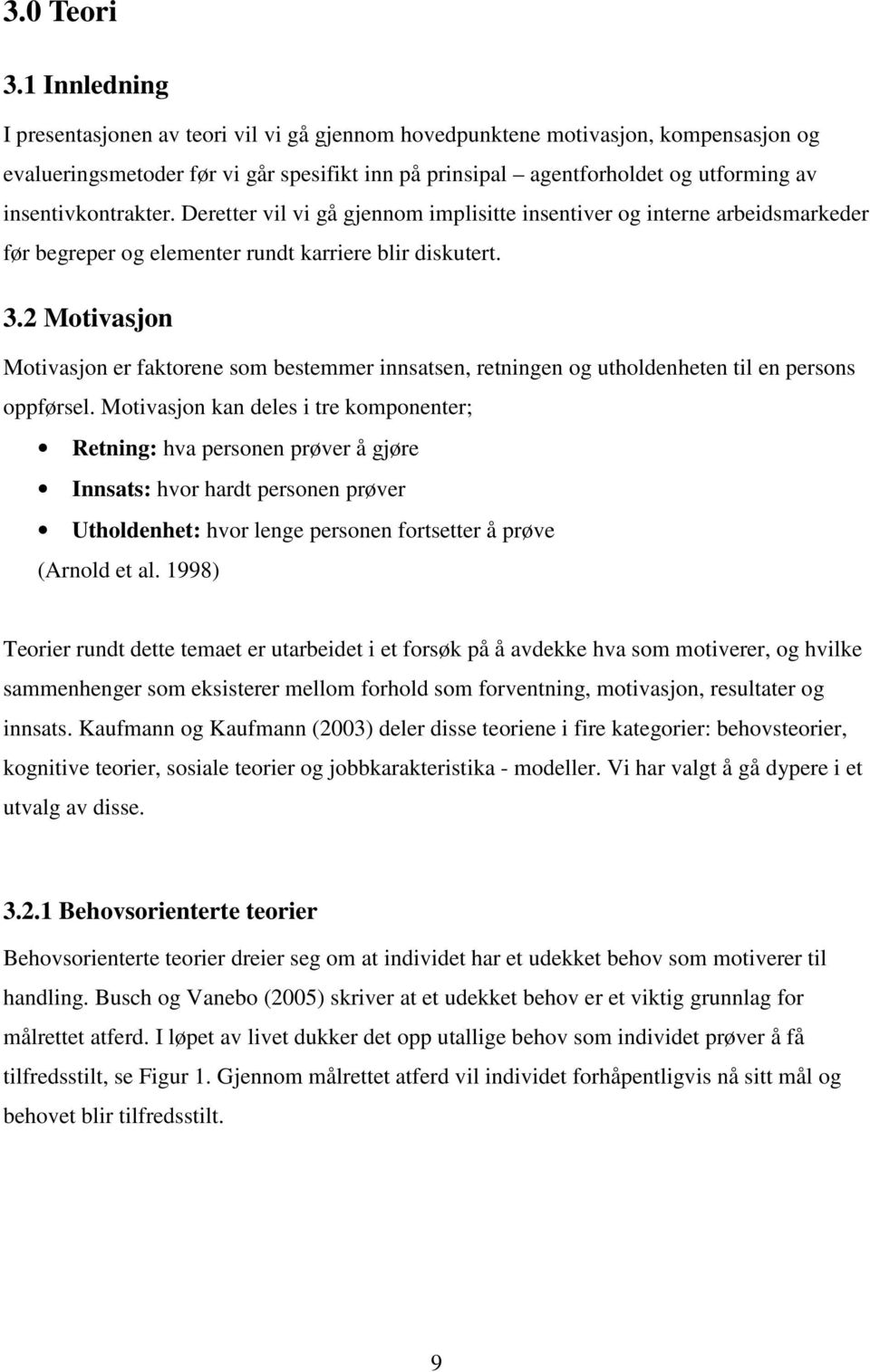 insentivkontrakter. Deretter vil vi gå gjennom implisitte insentiver og interne arbeidsmarkeder før begreper og elementer rundt karriere blir diskutert. 3.