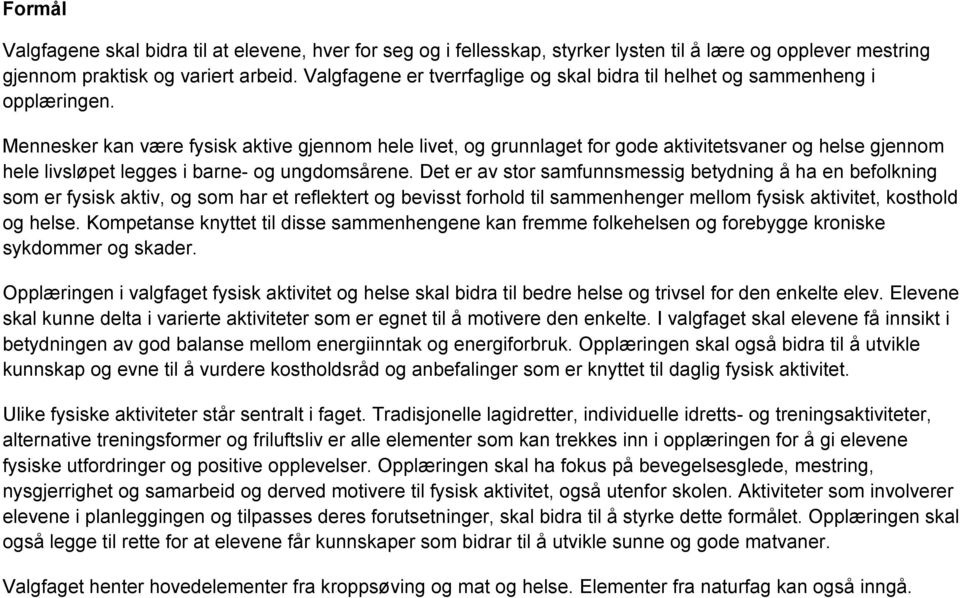 Mennesker kan være fysisk aktive gjennom hele livet, og grunnlaget for gode aktivitetsvaner og helse gjennom hele livsløpet legges i barne- og ungdomsårene.