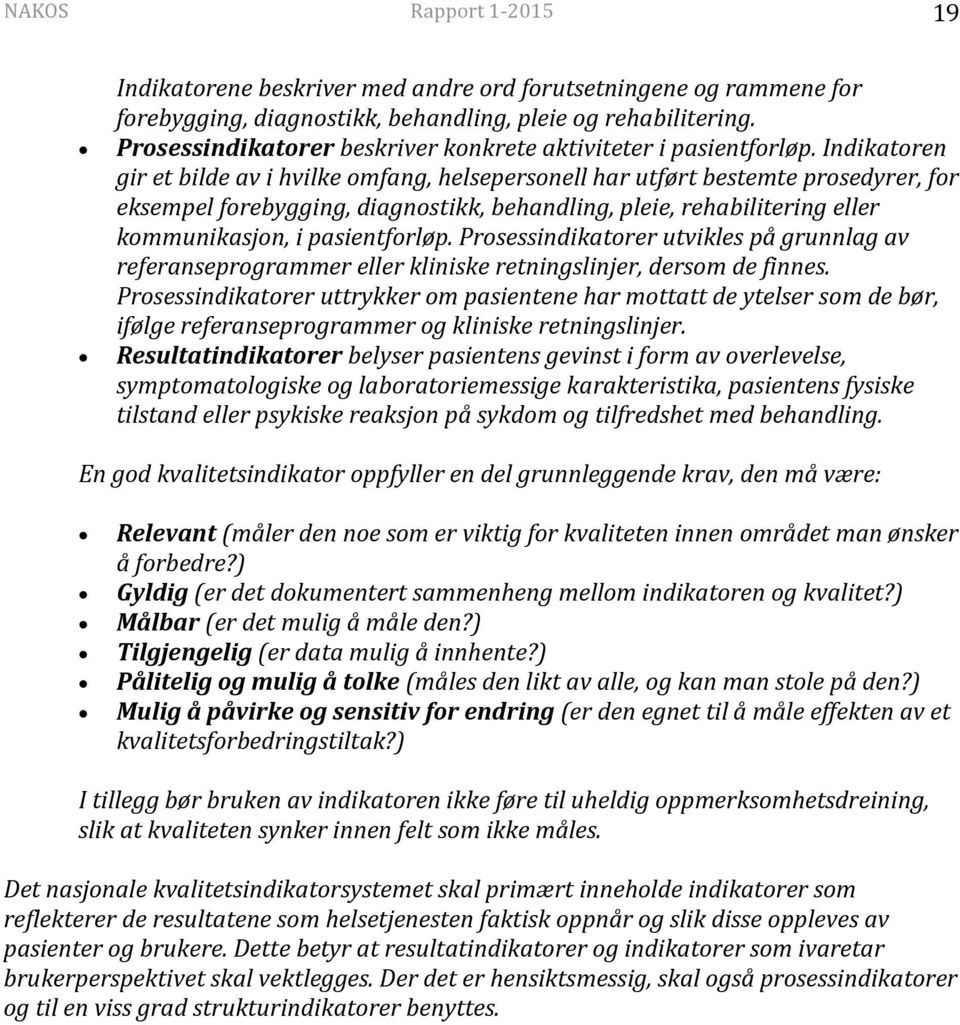 Indikatoren gir et bilde av i hvilke omfang, helsepersonell har utført bestemte prosedyrer, for eksempel forebygging, diagnostikk, behandling, pleie, rehabilitering eller kommunikasjon, i