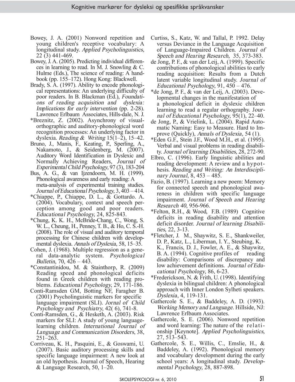 155 172). Hong Kong: Blackwell. Brady, S. A. (1997). Ability to encode phonological representations: An underlying difficulty of poor readers. In B. Blackman (Ed.