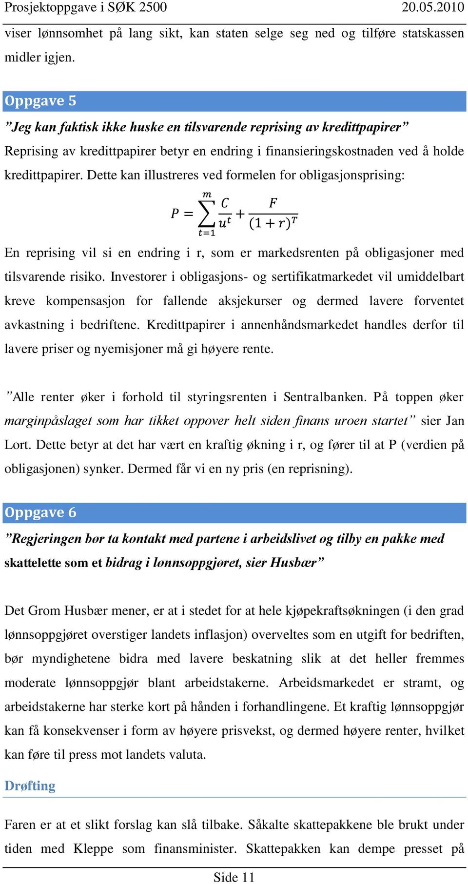 Dette kan illustreres ved formelen for obligasjonsprising: En reprising vil si en endring i r, som er markedsrenten på obligasjoner med tilsvarende risiko.