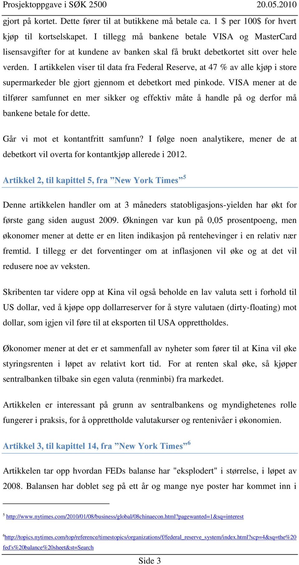 I artikkelen viser til data fra Federal Reserve, at 47 % av alle kjøp i store supermarkeder ble gjort gjennom et debetkort med pinkode.