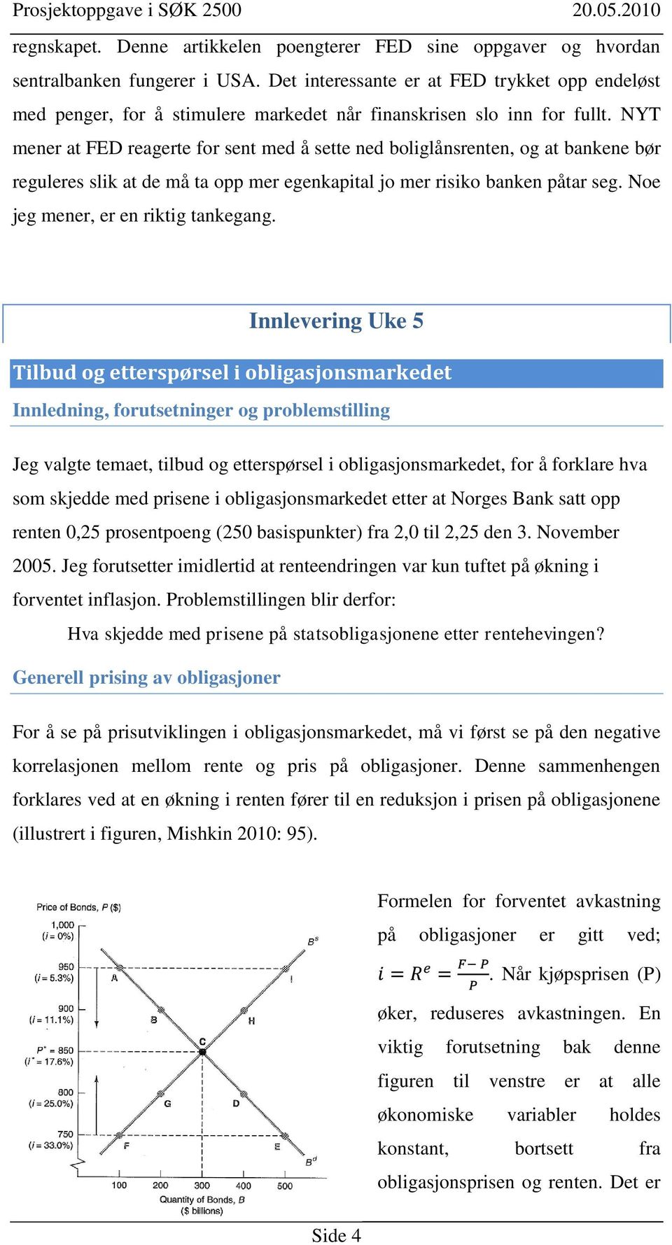 NYT mener at FED reagerte for sent med å sette ned boliglånsrenten, og at bankene bør reguleres slik at de må ta opp mer egenkapital jo mer risiko banken påtar seg.